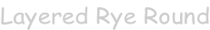 Layered Rye Round
